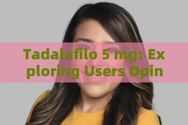 Tadalafilo 5 mg: Exploring Users Opinions