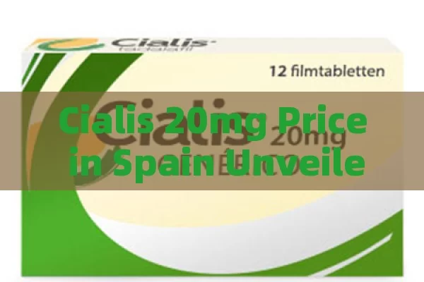 Cialis 20mg Price in Spain Unveiled