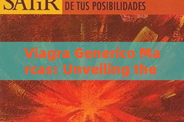 Viagra Generico Marcas: Unveiling the Alternatives