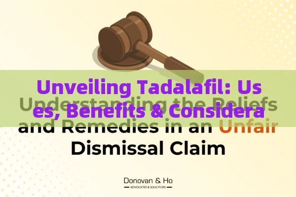 Unveiling Tadalafil: Uses, Benefits & Considerations