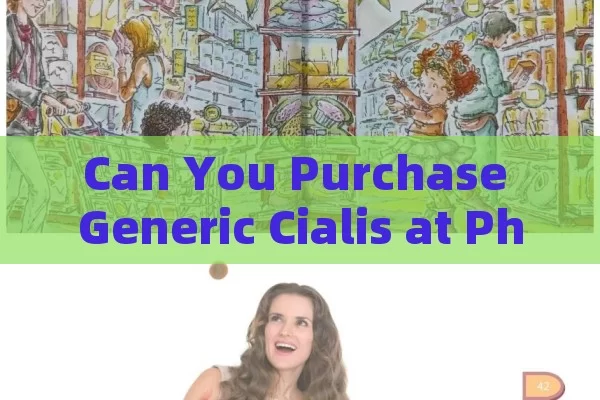 Can You Purchase Generic Cialis at Physical Pharmacies in Spain?