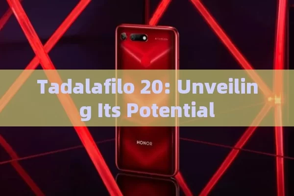 Tadalafilo 20: Unveiling Its Potential