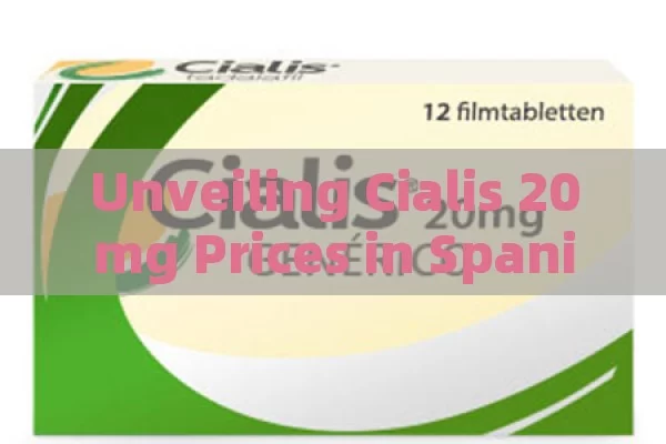 Unveiling Cialis 20mg Prices in Spanish Pharmacies: The Mystery