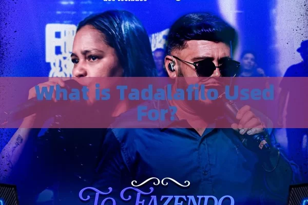 What is Tadalafilo Used For?