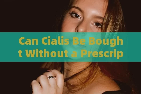 Can Cialis Be Bought Without a Prescription?
