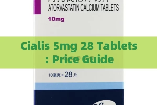 Cialis 5mg 28 Tablets: Price Guide