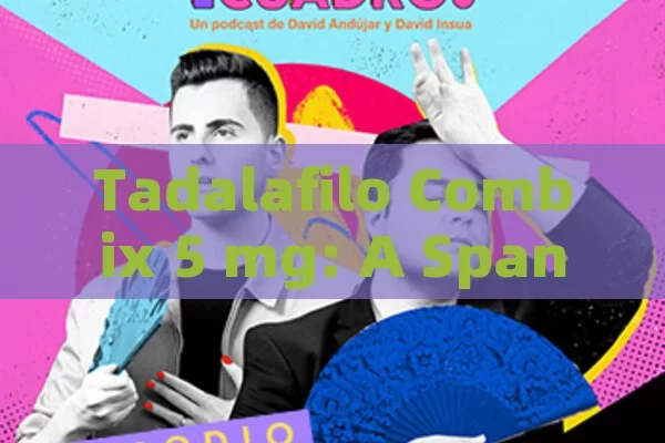 Tadalafilo Combix 5 mg: A Spanish Guide
