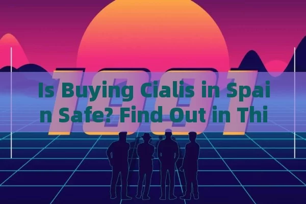 Is Buying Cialis in Spain Safe? Find Out in This Guide