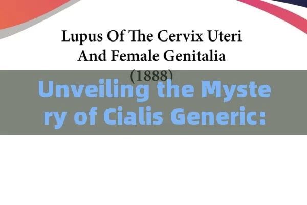 Unveiling the Mystery of Cialis Generic: A Complete Guide