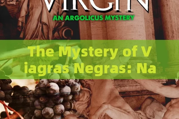 The Mystery of Viagras Negras: Natural Aphrodisiac
