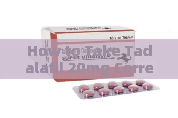 How to Take Tadalafil 20mg Correctly