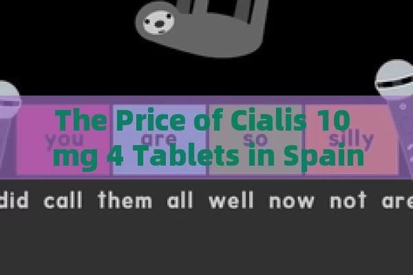The Price of Cialis 10 mg 4 Tablets in Spain: Unveiled