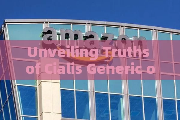 Unveiling Truths of Cialis Generic on Amazon