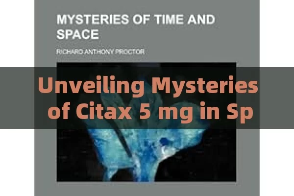 Unveiling Mysteries of Citax 5 mg in Spain