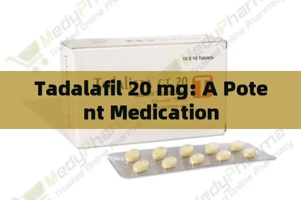 Tadalafil 20 mg: A Potent Medication