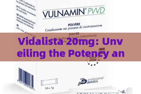 Vidalista 20mg: Unveiling the Potency and Promise