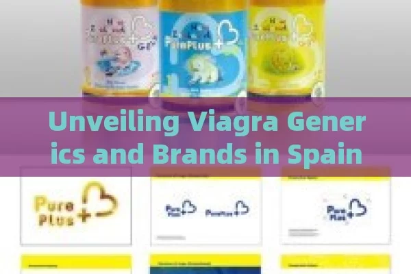 Unveiling Viagra Generics and Brands in Spain